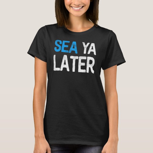 Blue Beach  Sea Ya Later Design T-Shirt (Front)