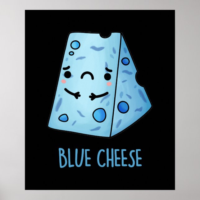 Blue Cheese Funny Sad Pun Dark BG Poster (Front)