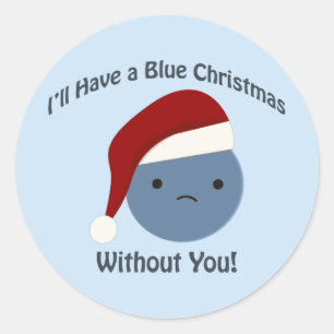 Blue Christmas without you! Classic Round Sticker