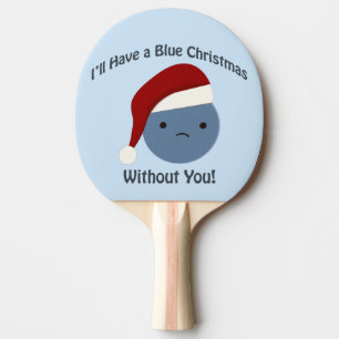 Blue Christmas without you! Ping Pong Paddle