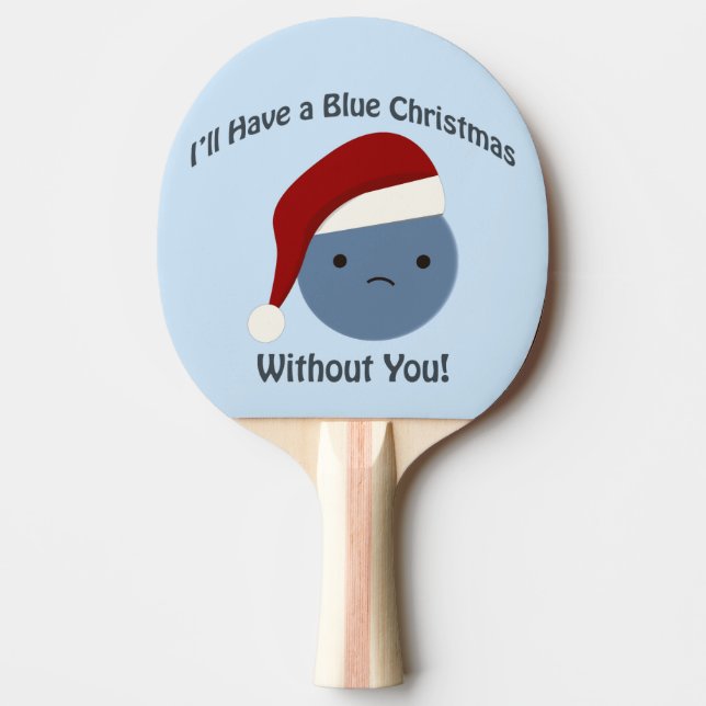 Blue Christmas without you! Ping Pong Paddle (Front)