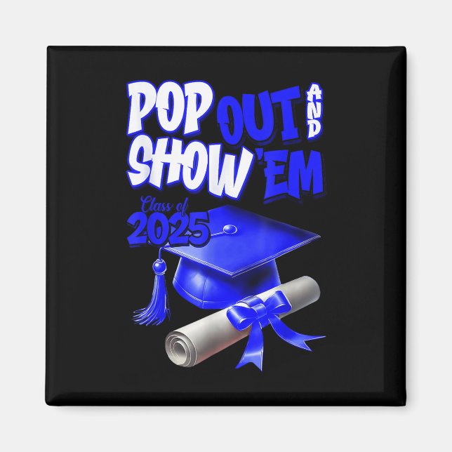 Blue Cl Of 2025 Pop Out And Show Em Graduation  Magnet (Front)
