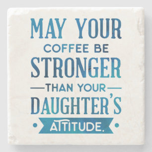 Blue Coffee Stronger than your Daughter's Attitude Stone Coaster