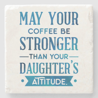 Blue Coffee Stronger than your Daughter's Attitude Stone Coaster