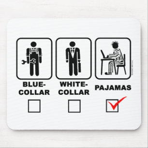 Blue-collar,white-collar or pajama mouse mat