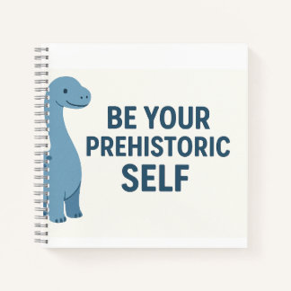 Blue Dinosaur Quote – “Be Your Prehistoric Self” Notebook