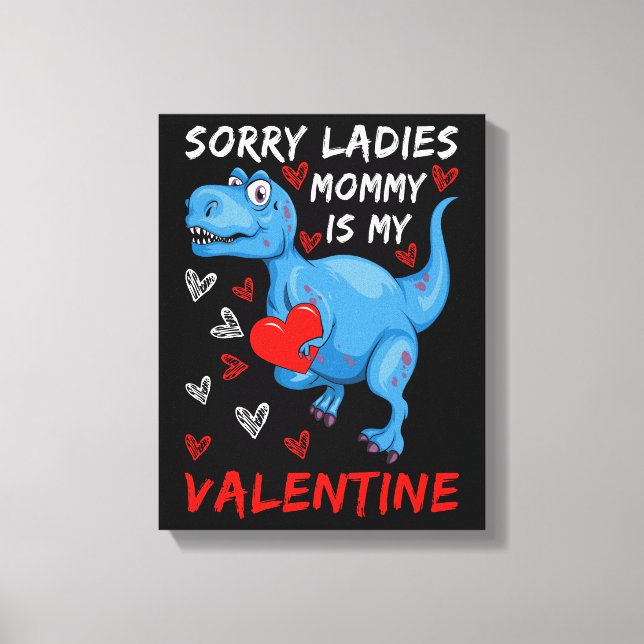 Blue Dinosaur Sorry Ladies Mummy is my Valentine Canvas Print (Front)
