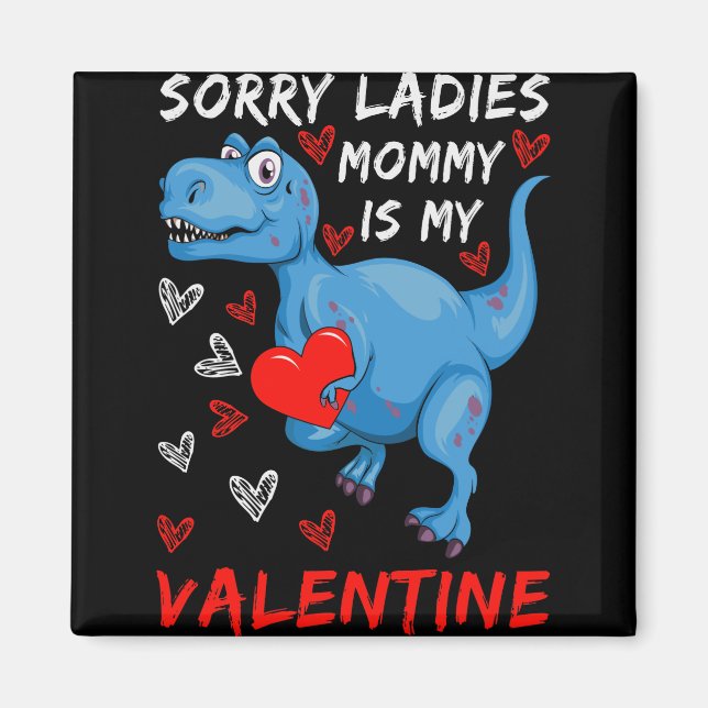 Blue Dinosaur Sorry Ladies Mummy is my Valentine Magnet (Front)