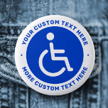 Blue disabled symbol and custom text 6 cm round badge<br><div class="desc">Badge featuring the classic disabled symbol,  a man in a wheelchair,  on a circular,  blue background with your custom text above and below. Follow us on Facebook: @businessstationery or Instagram: @business.perfectlycustom for more products,  news,  sales and more. Perfectlycustom.com</div>