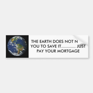 BLUE EARTH, THE EARTH DOES NOT NEED YOU TO SAVE... BUMPER STICKER