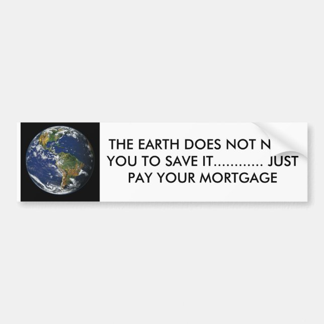 BLUE EARTH, THE EARTH DOES NOT NEED YOU TO SAVE... BUMPER STICKER (Front)