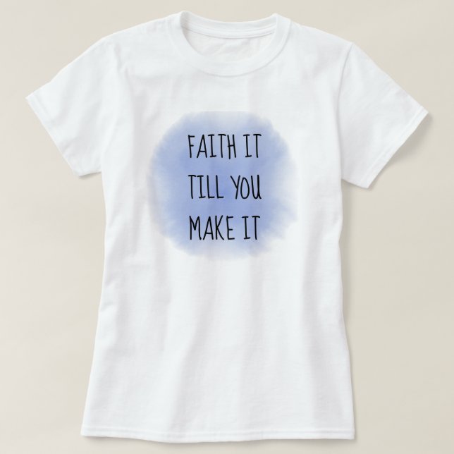 Blue Faith It T-Shirt (Design Front)