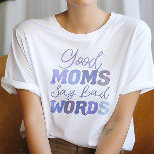 Blue Good Moms Say Bad Words Funny Mum T-Shirt