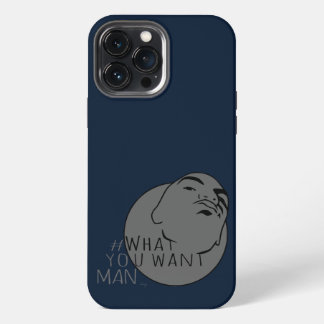 blue grey Mug Shot Hashtag Yo Man What You Want iPhone 13 Pro Max Case