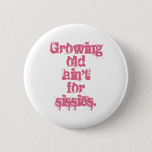 Blue Growing Old Ain't for Sissies in Pink 6 Cm Round Badge