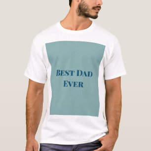 Blue happy father's day best Dad ever add text nam T-Shirt