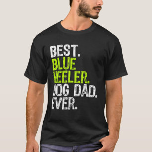 Blue Heeler Dog Dad Fathers Day Dog Lovers  T-Shirt