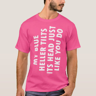 Blue Heeler Dog Funny Dog Tilt Head Cute Owner Gif T-Shirt