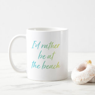 Blue I'd Rather Be At The Beach Coffee Mug