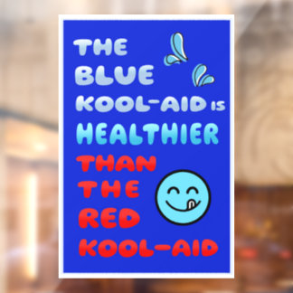 Blue Kool Aid Healthier Political Window Sign