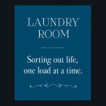 Blue Laundry Room Sorting Life One Load At A Time Poster<br><div class="desc">This funny laundry sign features the phrase "LAUNDRY ROOM Sorting out life one load at a time" in a combination of white fonts on a dark blue background,  and is accented with vintage style elements.</div>