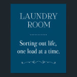 Blue Laundry Room Sorting Life One Load At A Time Poster<br><div class="desc">This funny laundry sign features the phrase "LAUNDRY ROOM Sorting out life one load at a time" in a combination of white fonts on a dark blue background,  and is accented with vintage style elements.</div>