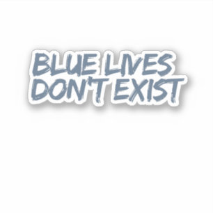Blue Lives Don’t Exist Sticker