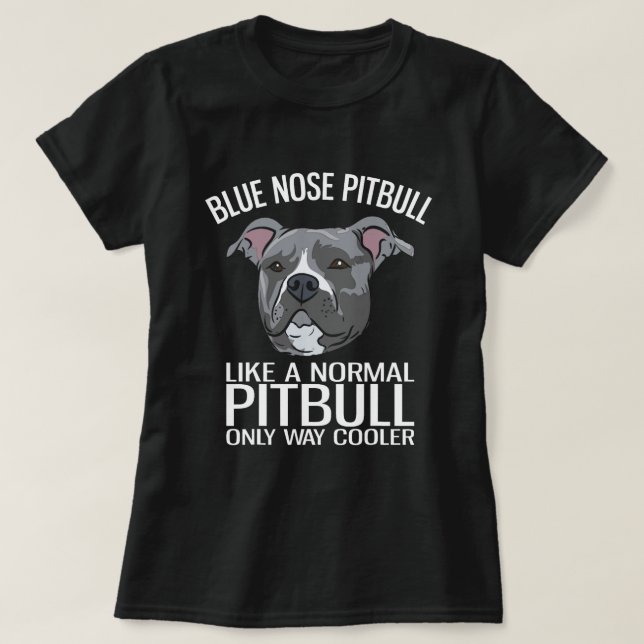 Blue Nose Pitbull Just Like A Normal Pitbull Only  T-Shirt (Design Front)