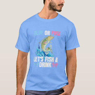 Blue or Pink Lets fish & drink Design for Fishing T-Shirt