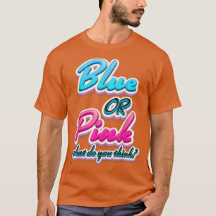Blue or pink, what do you think Gender reveal part T-Shirt