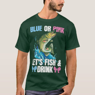 Blue or PinkLets fish & drink Design for Fishing l T-Shirt