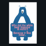 Blue Polar Bear Funny Chemistry Joke  Poster<br><div class="desc">Why did the blue polar bear dissolve in water? He was bi-polar! Get this punny chemistry joke posters & more bear-y good science humour. Shop at prsfashion store at Zazzle.</div>