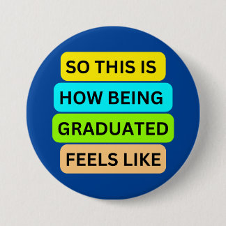 Blue round button  SO_THIS_IS_HOW_BEING_GRADUATED_