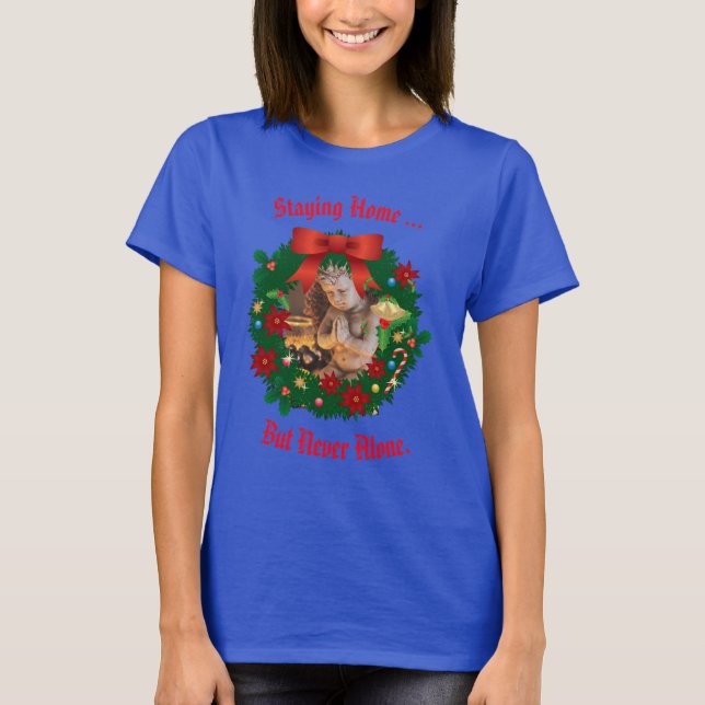 Blue Staying Home - but never alone Holiday T-Shirt (Front)