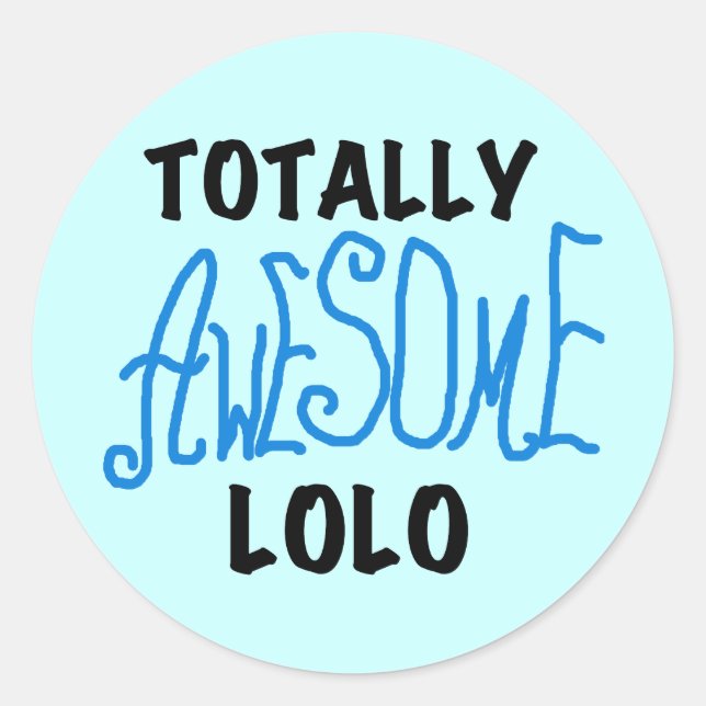 Blue Totally Awesome Lolo T-shirts and Gifts Classic Round Sticker (Front)