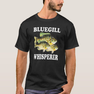 Bluegill Fishing Fisherman Fish Bluegill Whisperer T-Shirt