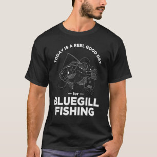 Bluegill Fishing Today Reel Pun T-Shirt