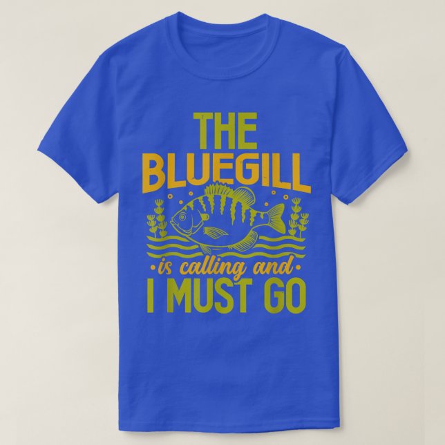 Bluegill Is Calling Sunfish Bream Freshwater Fish  T-Shirt (Design Front)