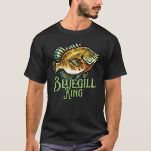 Bluegill King Funny Fishing Fisherman Art T-Shirt