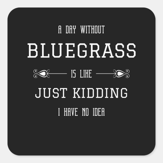 Bluegrass  Funny Quote Sayings Square Sticker (Front)