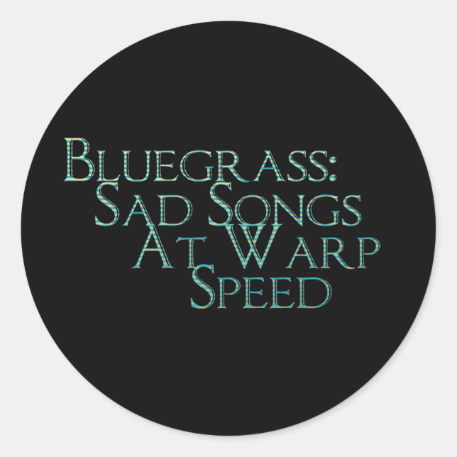 Bluegrass: Sad Songs At Warp Speed Classic Round Sticker (Front)