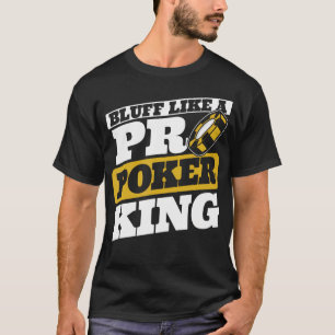 Bluff Like A Pro Poker King Texas Holdem Poker Han T-Shirt