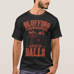 Bluffing A Pair Of Balls Beats Everything  Poker  T-Shirt