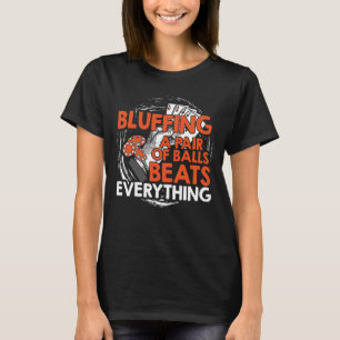 Bluffing A Pair of Balls Beats Everything Poker T-Shirt