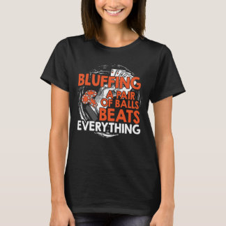 Bluffing A Pair of Balls Beats Everything Poker T-Shirt