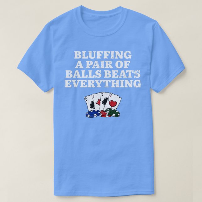 Bluffing Beats Everything Gambler Poker Gambling  T-Shirt (Design Front)