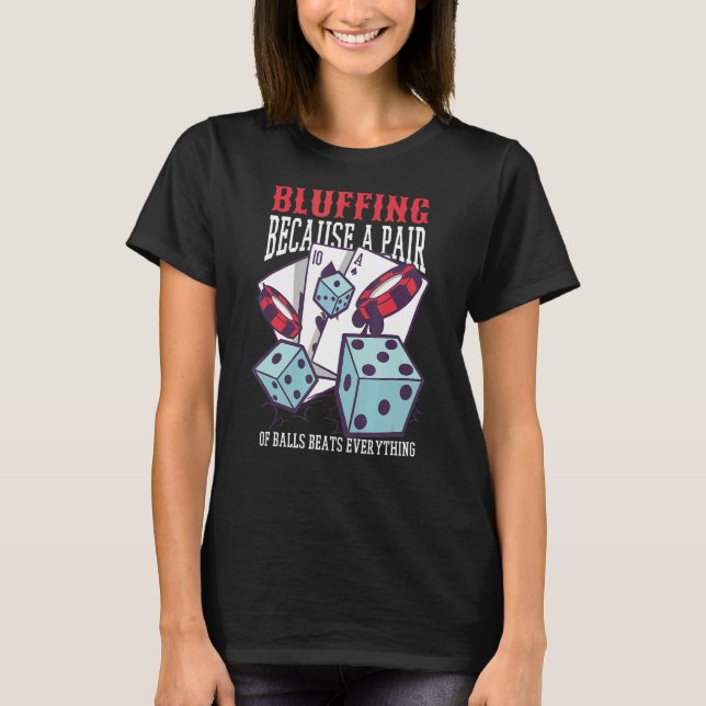 Bluffing Because A Pair Of Balls Beats Everything  T-Shirt (Front)