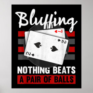 Bluffing Nothing Beats A Pair Of Balls Poster