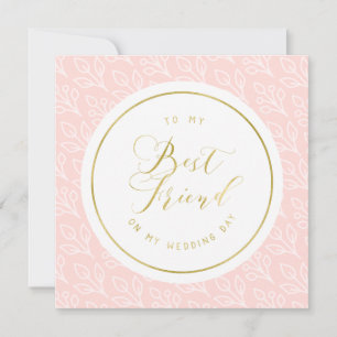 Blush and Gold To my Best Friend Wedding Day