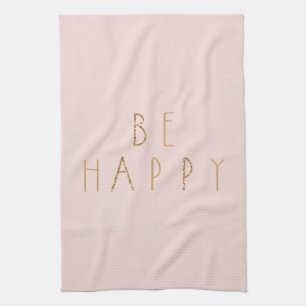 Blush Pink Gold Glitter Be Happy    Tea Towel